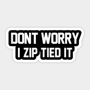 don't worry I zip tied it funny car car guy Sticker